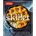 The Skillet: 200+ Simpler Ways to Make Just about Anything, from Perfect Meals to Breads, Desserts, and More
