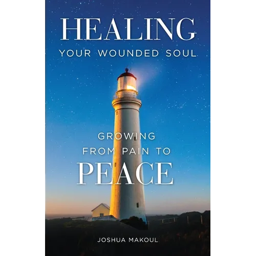 Healing Your Wounded Soul: Growing from Pain to Peace