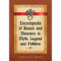 Encyclopedia of Beasts and Monsters in Myth, Legend and Folklore
