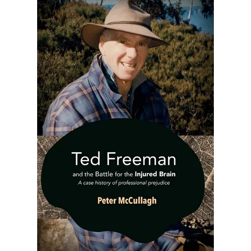 Ted Freeman and the Battle for the Injured Brain: A case history of professional prejudice