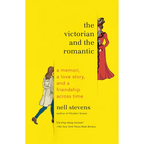 The Victorian and the Romantic: A Memoir, a Love Story, and a Friendship Across Time