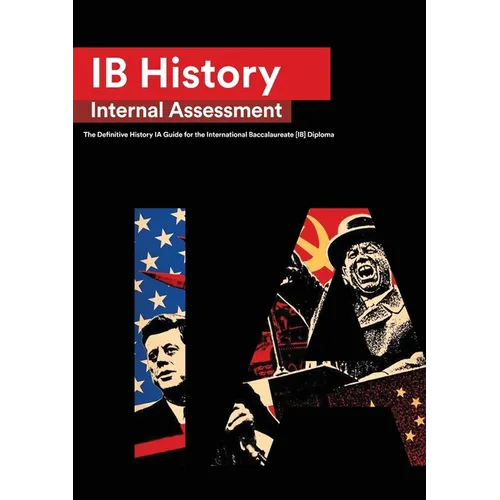 IB History Internal Assessment: The Definitive History [HL/SL] IA Guide For the International Baccalaureate [IB] Diploma