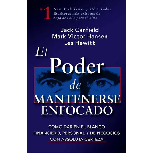 El Poder de Mantenerse Enfocado: Como Dar En El Blanco Financiero, Personal Y de Negocios Con Absoluta Certeza