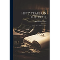 Fifty Years On The Trail: A True Story Of Western Life
