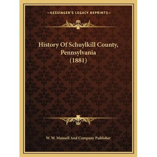History Of Schuylkill County, Pennsylvania (1881)