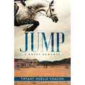 Jump: A New Adult Equestrian Clean Romance, College Sports Fiction - Set in the World of Competitive Show Jumping (JUMP #1)