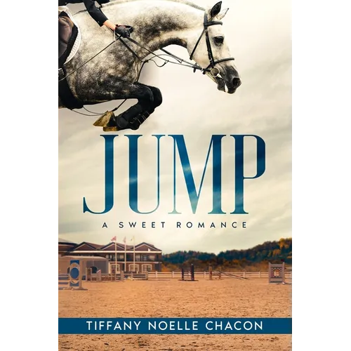 Jump: A New Adult Equestrian Clean Romance, College Sports Fiction - Set in the World of Competitive Show Jumping (JUMP #1)