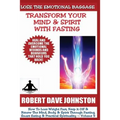 Lose The Emotional Baggage: Transform Your Mind & Spirit With Fasting