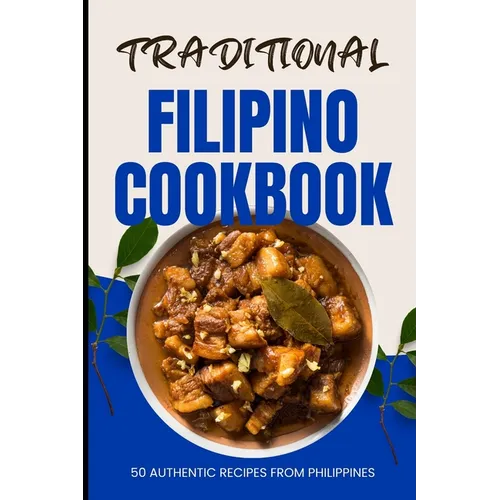 Traditional Filipino Cookbook: 50 Authentic Recipes from Philippines