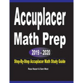 Accuplacer Math Prep 2019 - 2020: Step-By-Step Accuplacer Math Study Guide