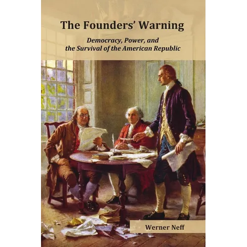 The Founders' Warning: Democracy, Power, and the Survival of the American Republic