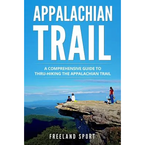 Appalachian Trail: A Comprehensive Guide to Thru-Hiking the Appalachian Trail