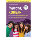 Instant Korean: How to Express Over 1,000 Different Ideas with Just 100 Key Words and Phrases! (a Korean Language Phrasebook & Dictionary)