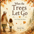 When the Trees Let Go: A Gentle Story About Letting Go of Worries and Finding Hope