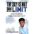 The Sky Is Not The Limit: Positive Affirmations To Help You Rise Above The Sky