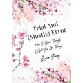 Trial And (Mostly) Error: How To Grow Through What You Go Through