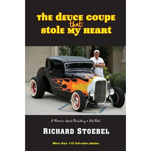 The Deuce Coupe That Stole My Heart: a memoir about building a hot rod