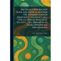 Dr. Chase's New Receipt Book and Medical Advisor: Or, Information for Everybody: An Invaluable Collection of Practical Receipts ... All Arranged in Th