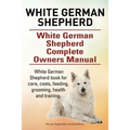 White German Shepherd. White German Shepherd Complete Owners Manual. White German Shepherd book for care, costs, feeding, grooming, health and trainin
