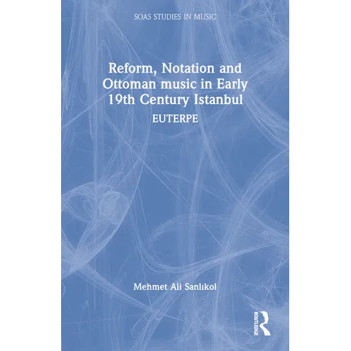 Reform, Notation and Ottoman music in Early 19th Century Istanbul: Euterpe