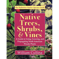 Native Trees, Shrubs, and Vines: A Guide to Using, Growing, and Propagating North American Woody Plants (Latest Edition)