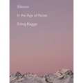 Silence: In the Age of Noise