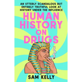 Human History on Drugs: An Utterly Scandalous But Entirely Truthful Look at History Under the Influence