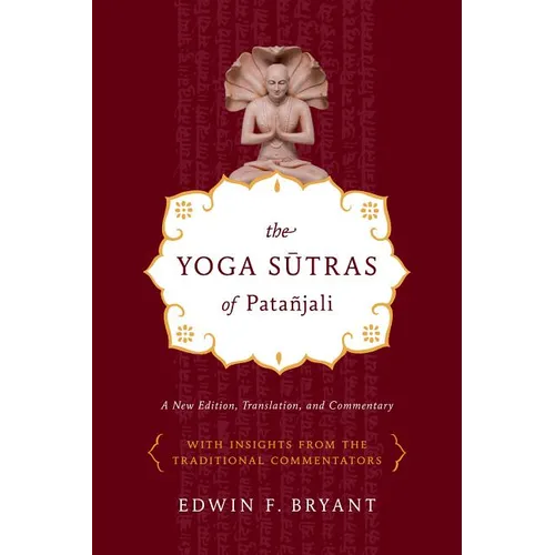 The Yoga Sutras of Patañjali: A New Edition, Translation, and Commentary