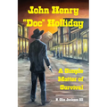John Henry "Doc" Holliday: A Simple Matter of Survival