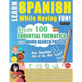 Learn Spanish While Having Fun! - For Children: KIDS OF ALL AGES - STUDY 100 ESSENTIAL THEMATICS WITH WORD SEARCH PUZZLES - VOL.1 - Uncover How to Imp