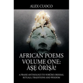 African Poems Volume One: Àṣẹ Òrìṣà!: A Praise Anthology to Yorùbá Orishas, Rituals, Traditions and Wisdom