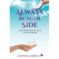 Always By Your Side: True Stories From The Life Of A Psychic Medium