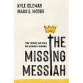 The Missing Messiah: The Jesus We Can No Longer Ignore