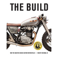 The Build: How the Masters Design Custom Motorcycles