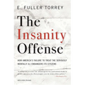 Insanity Offense: How America's Failure to Treat the Seriously Mentally Ill Endangers Its Citizens