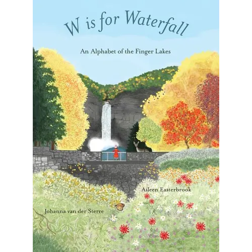W is for Waterfall: An Alphabet of the Finger Lakes Region of New York State