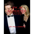 JFK JR Murdered: Cover-up & Conspiracy to Kill JFK Jr.