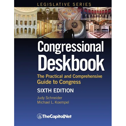 Congressional Deskbook: The Practical and Comprehensive Guide to Congress