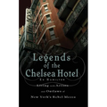 Legends of the Chelsea Hotel: Living with the Artists and Outlaws of New York's Rebel Mecca