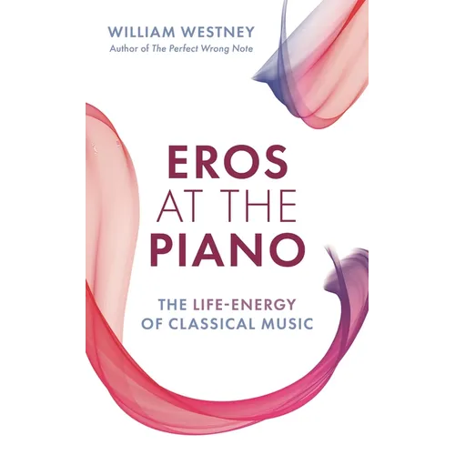 Eros at the Piano: The Life-Energy of Classical Music
