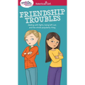 A Smart Girl's Guide: Friendship Troubles: Dealing with Fights, Being Left Out & the Whole Popularity Thing