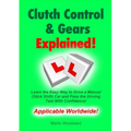 Clutch Control & Gears Explained: Learn the Easy Way to Drive a Manual (Stick Shift) Car and Pass the Driving Test With Confidence!