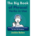 The Big Book of Phrasal Verbs in Use: Dialogues, Definitions & Practice for ESL/EFL Students