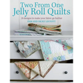 Two from One Jelly Roll Quilts: 18 Designs to Make Your Fabric Go Further