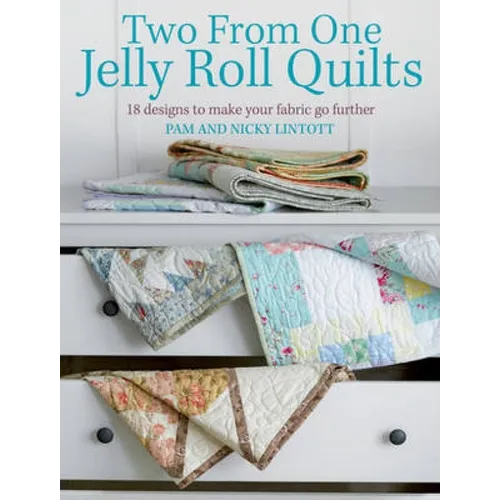 Two from One Jelly Roll Quilts: 18 Designs to Make Your Fabric Go Further