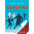 Next-Level Coaching: How to Use Sport Psychology to Educate, Motivate, and Improve Student-Athlete Performance
