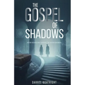 The Gospel of Shadows: Every Faith Hides a Wound. Every Wound Remembers the Light.