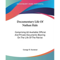 Documentary Life Of Nathan Hale: Comprising All Available Official And Private Documents Bearing On The Life Of The Patriot