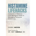Histamine Lifehacks: Histamine in Balance: From Biological Roles to Managing Histamine Intolerance