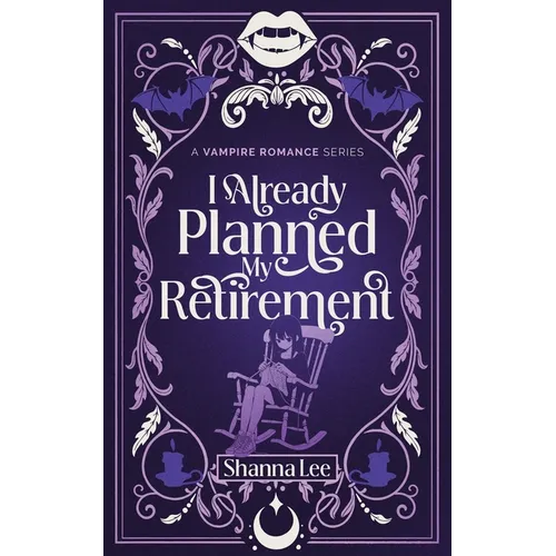 I Already Planned My Retirement: A Vampire Romance Series